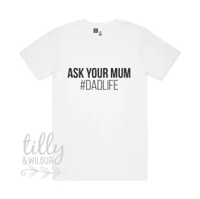 Ask Your Mum #Dadlife T-Shirt